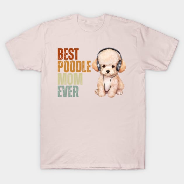 Best Poodle Mom Ever Funny Puppy Poodle Dog Lover T-Shirt by Just Me Store